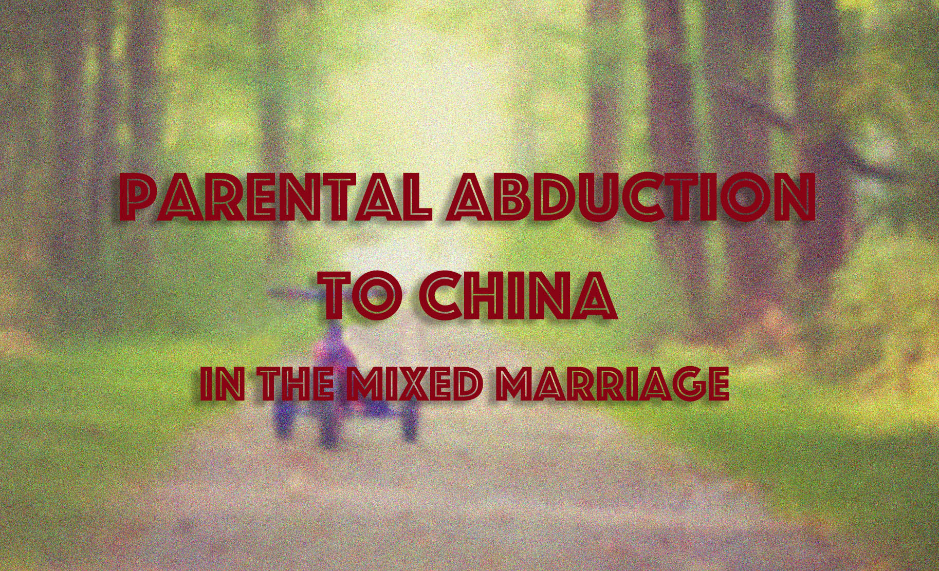 Parental ABDUCTION to China in the mixed marriage